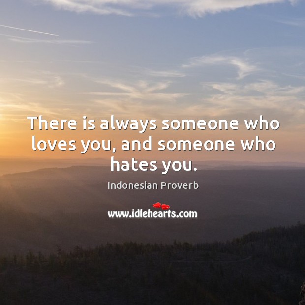 There is always someone who loves you, and someone who hates you. Indonesian Proverbs Image