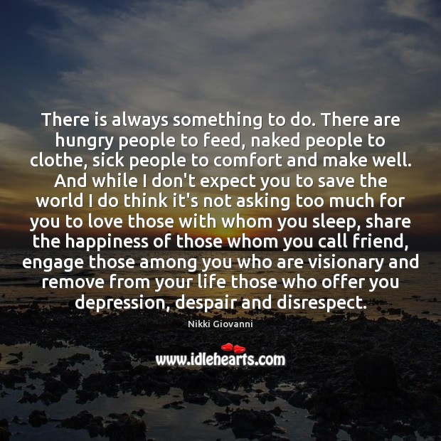 There is always something to do. There are hungry people to feed, Nikki Giovanni Picture Quote