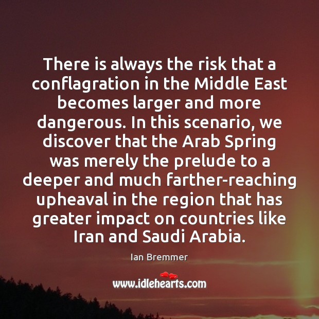 There is always the risk that a conflagration in the Middle East Ian Bremmer Picture Quote