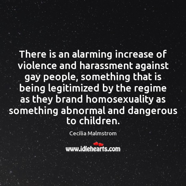 There is an alarming increase of violence and harassment against gay people, Cecilia Malmstrom Picture Quote
