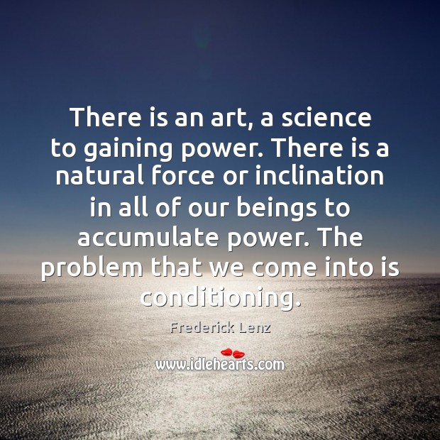 There is an art, a science to gaining power. There is a Image