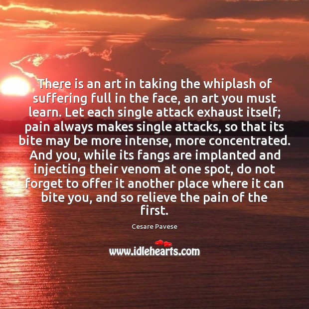 There is an art in taking the whiplash of suffering full in Cesare Pavese Picture Quote
