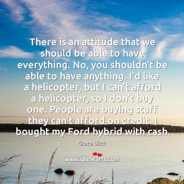 There is an attitude that we should be able to have everything. Image