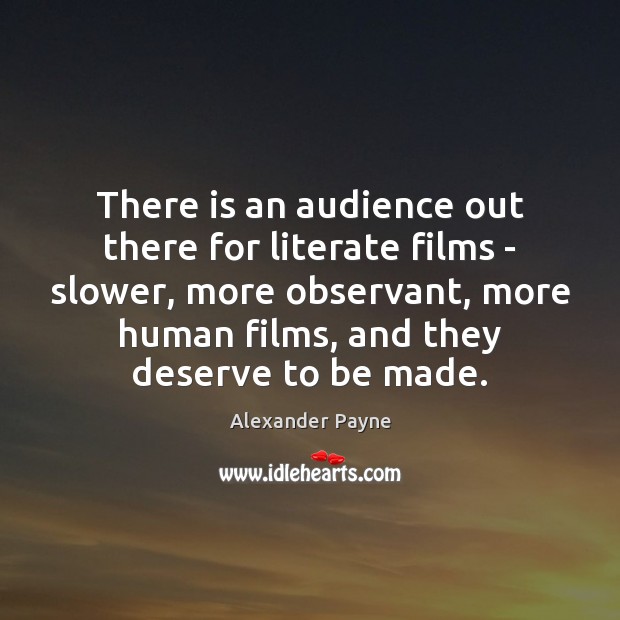 There is an audience out there for literate films – slower, more Alexander Payne Picture Quote