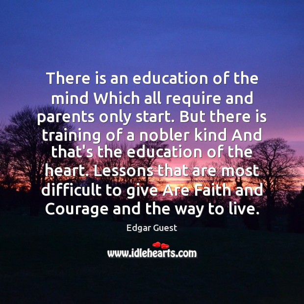 There is an education of the mind Which all require and parents Image