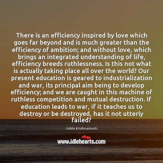 There is an efficiency inspired by love which goes far beyond and Education Quotes Image
