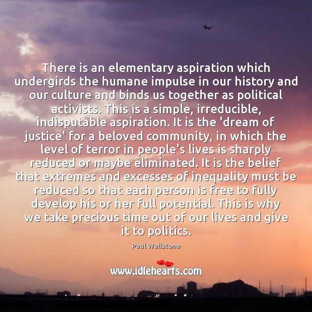 There is an elementary aspiration which undergirds the humane impulse in our Paul Wellstone Picture Quote