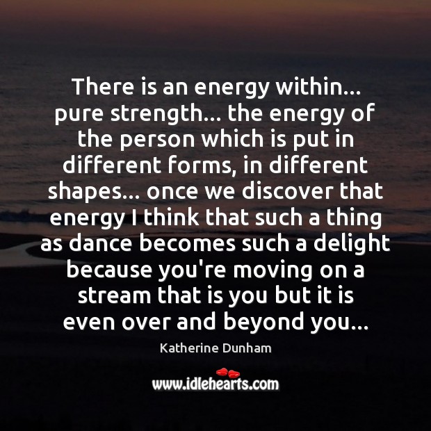 There is an energy within… pure strength… the energy of the person Katherine Dunham Picture Quote