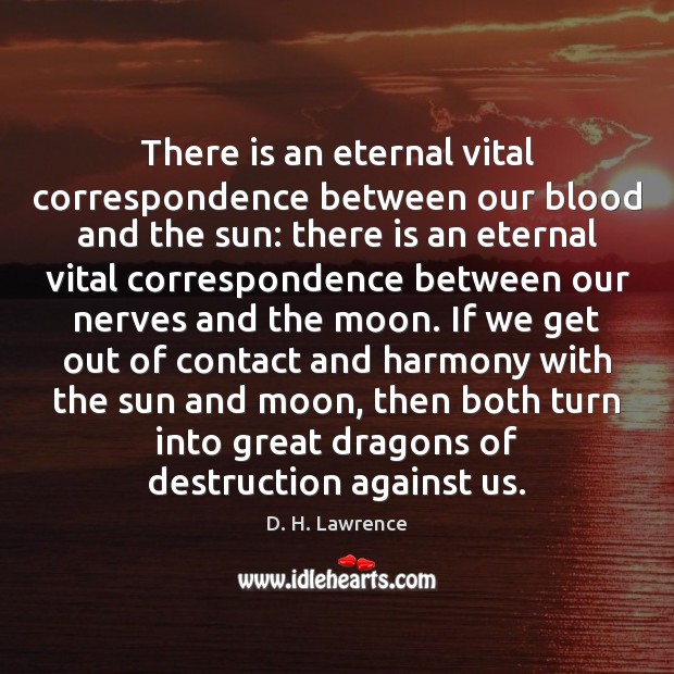 There is an eternal vital correspondence between our blood and the sun: D. H. Lawrence Picture Quote