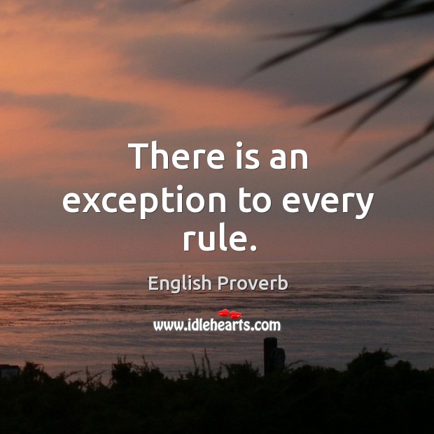 There is an exception to every rule. English Proverbs Image