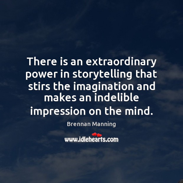 There is an extraordinary power in storytelling that stirs the imagination and Brennan Manning Picture Quote
