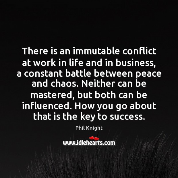 There is an immutable conflict at work in life and in business, Phil Knight Picture Quote