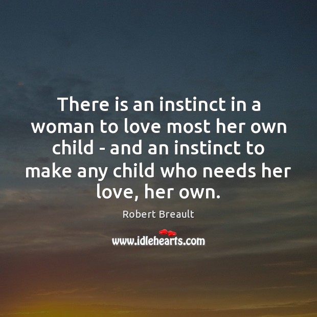 There is an instinct in a woman to love most her own Robert Breault Picture Quote