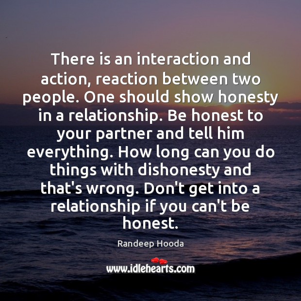 There is an interaction and action, reaction between two people. One should Honesty Quotes Image