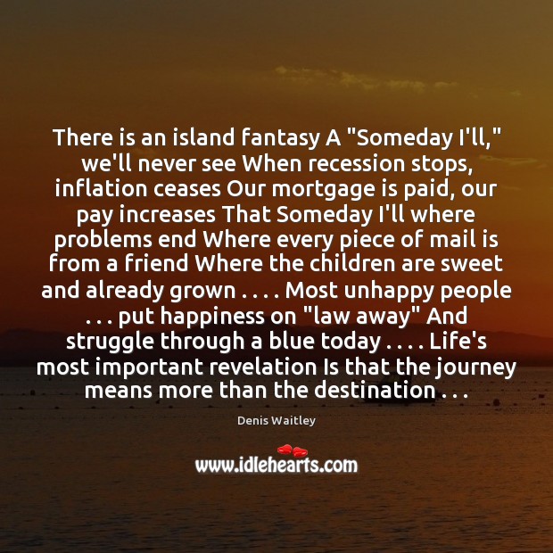There is an island fantasy A “Someday I’ll,” we’ll never see When Denis Waitley Picture Quote