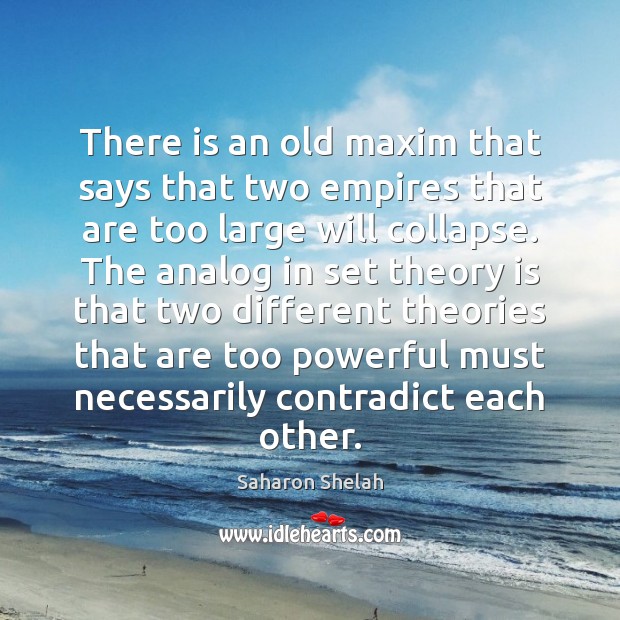 There is an old maxim that says that two empires that are Saharon Shelah Picture Quote
