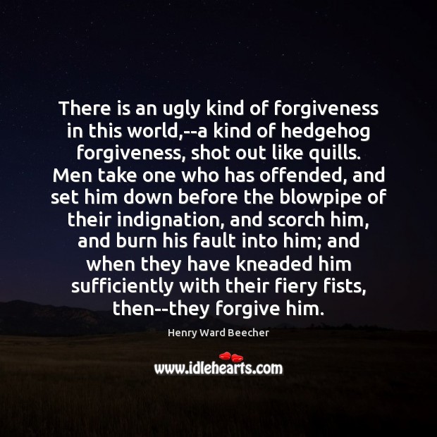 There is an ugly kind of forgiveness in this world,–a kind Image