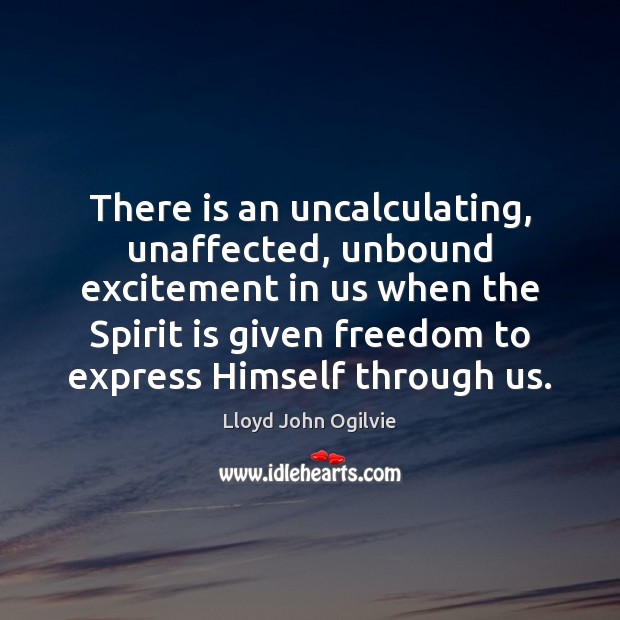There is an uncalculating, unaffected, unbound excitement in us when the Spirit Image