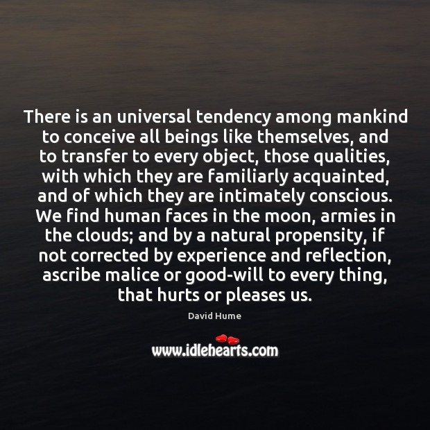 There is an universal tendency among mankind to conceive all beings like David Hume Picture Quote