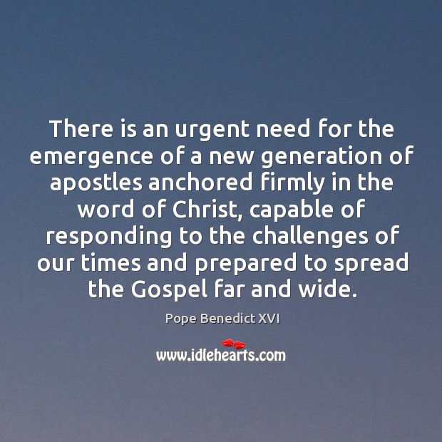 There is an urgent need for the emergence of a new generation Pope Benedict XVI Picture Quote