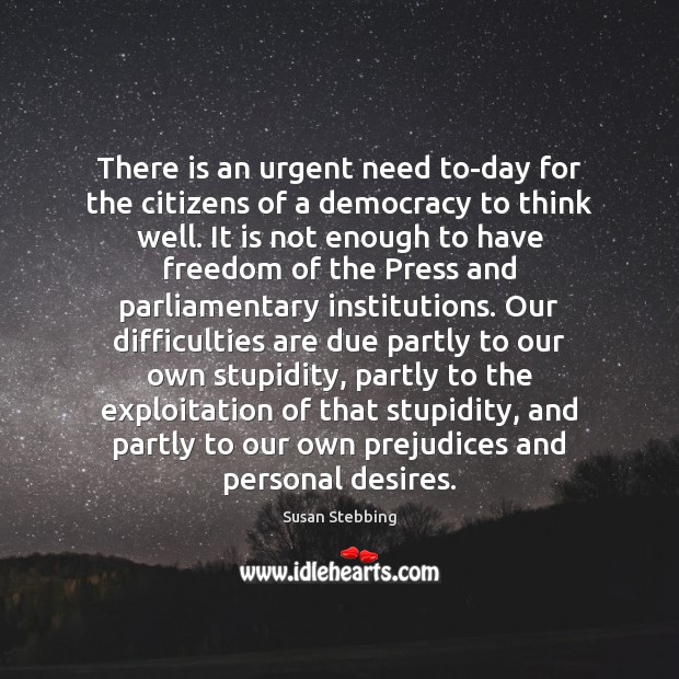 There is an urgent need to-day for the citizens of a democracy Susan Stebbing Picture Quote
