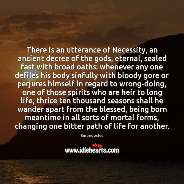 There is an utterance of Necessity, an ancient decree of the Gods, Empedocles Picture Quote