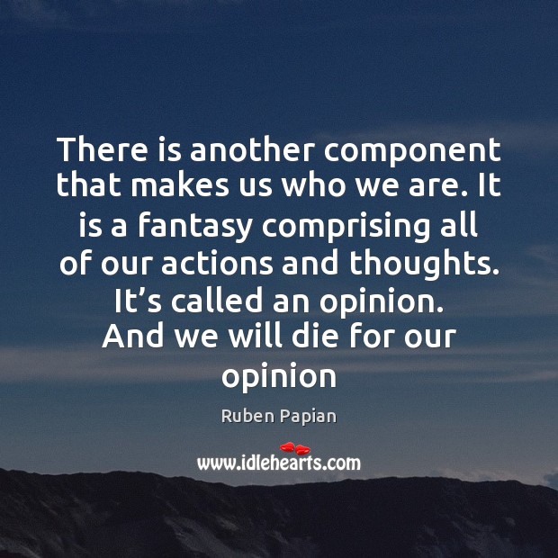 There is another component that makes us who we are. It is Ruben Papian Picture Quote