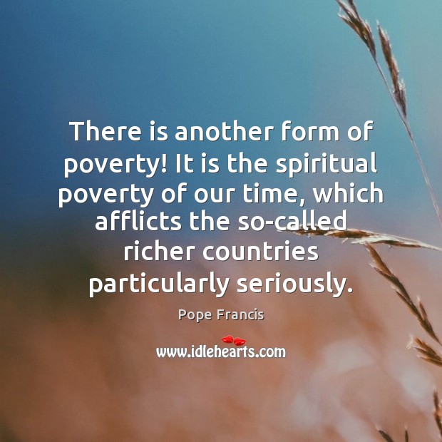 There is another form of poverty! It is the spiritual poverty of Image