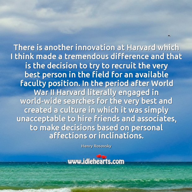 There is another innovation at Harvard which I think made a tremendous Henry Rosovsky Picture Quote