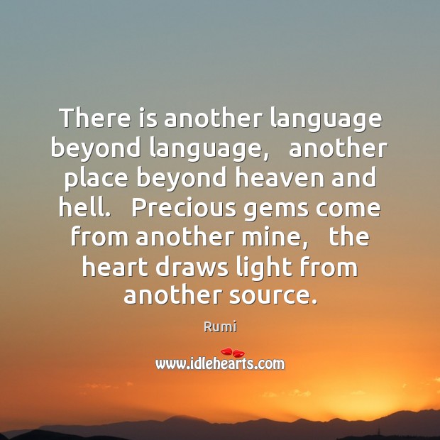 There is another language beyond language,   another place beyond heaven and hell. Image