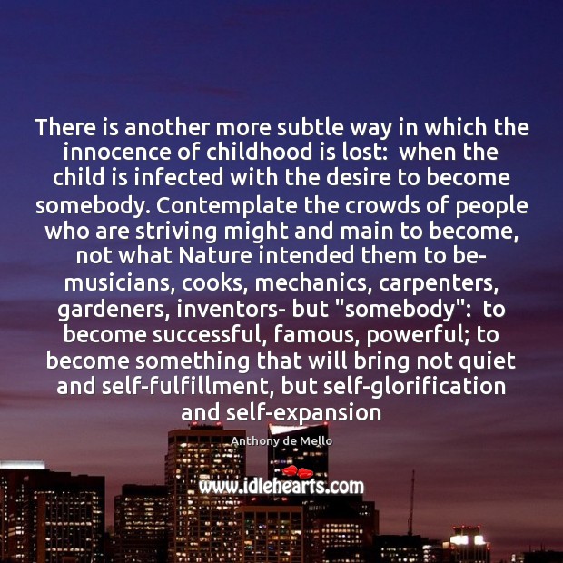 There is another more subtle way in which the innocence of childhood Anthony de Mello Picture Quote