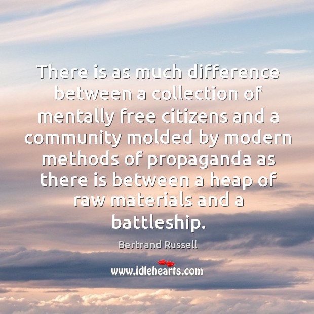 There is as much difference between a collection of mentally free citizens Bertrand Russell Picture Quote