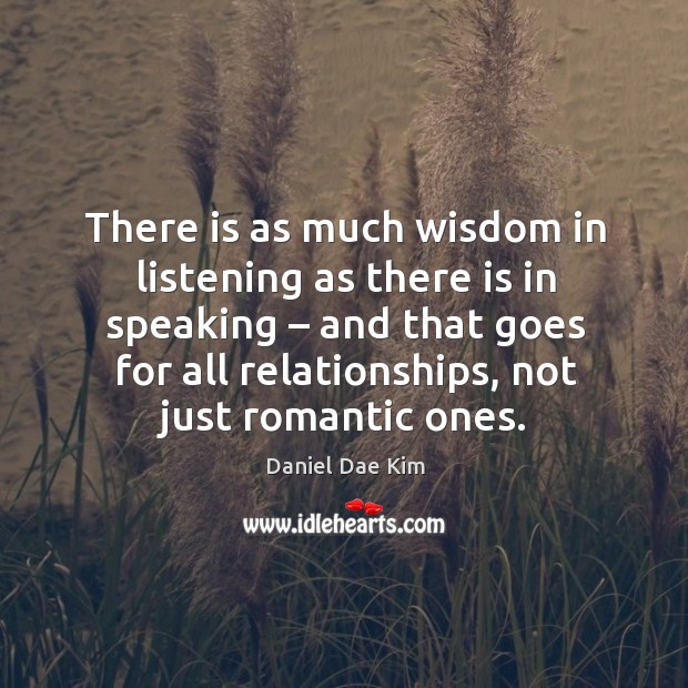 There is as much wisdom in listening as there is in speaking – and that goes for all Daniel Dae Kim Picture Quote