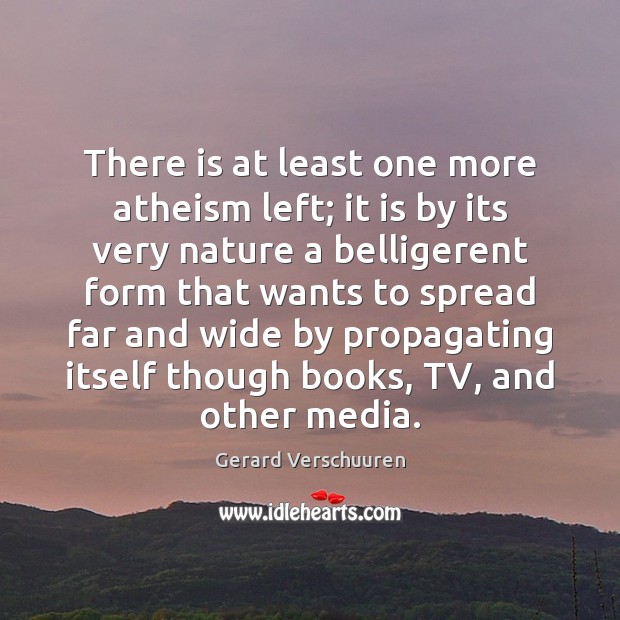 There is at least one more atheism left; it is by its Gerard Verschuuren Picture Quote