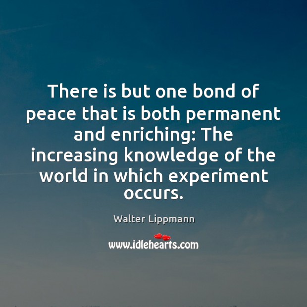 There is but one bond of peace that is both permanent and Walter Lippmann Picture Quote