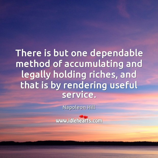 There is but one dependable method of accumulating and legally holding riches, Image