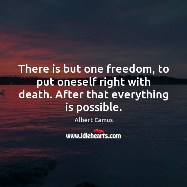 There is but one freedom, to put oneself right with death. After Albert Camus Picture Quote