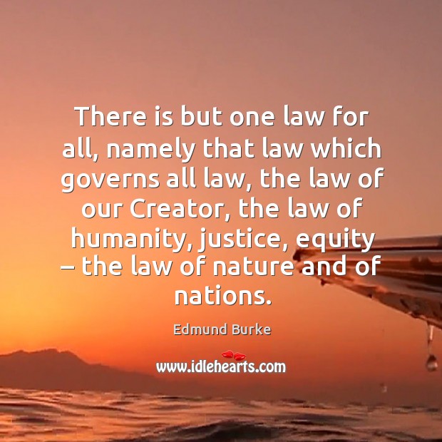 There is but one law for all, namely that law which governs all law Image