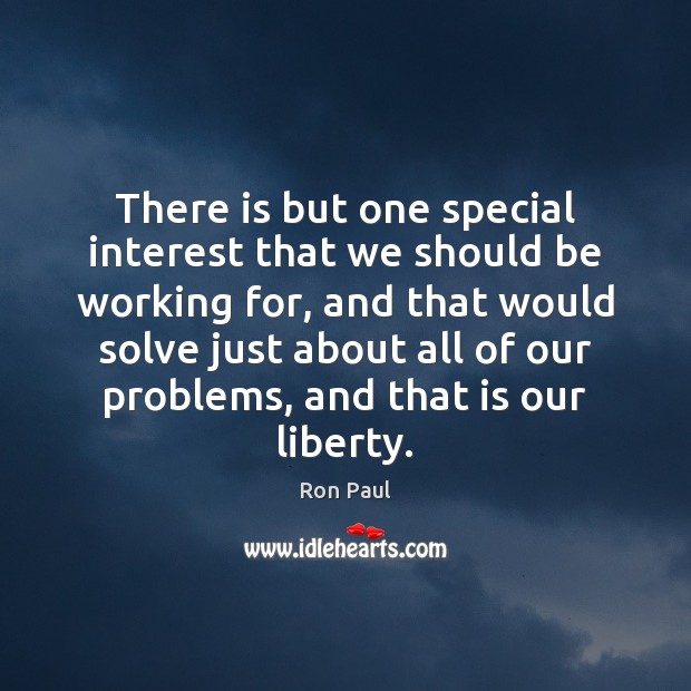 There is but one special interest that we should be working for, Ron Paul Picture Quote