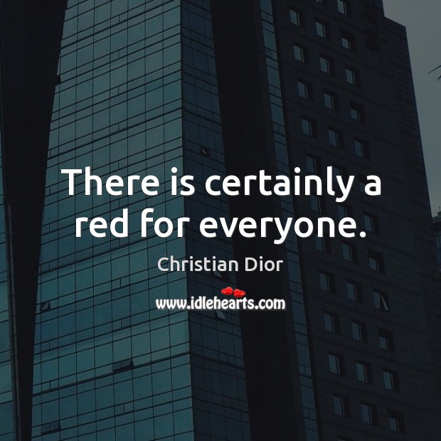 There is certainly a red for everyone. Christian Dior Picture Quote