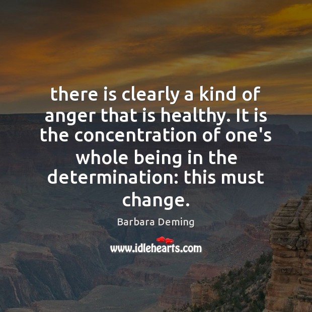 There is clearly a kind of anger that is healthy. It is Determination Quotes Image