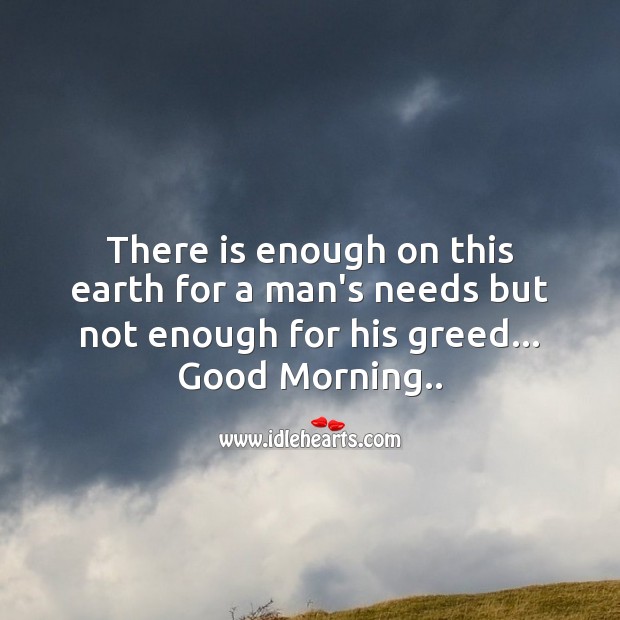 There is enough on this earth Good Morning Quotes Image