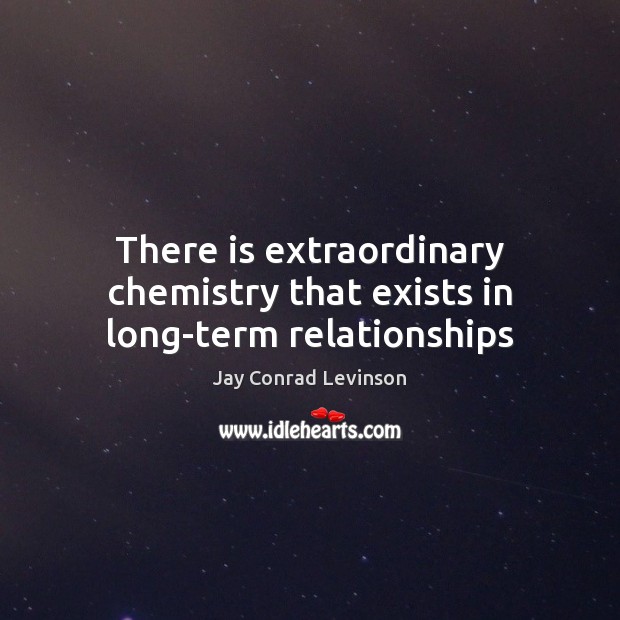 There is extraordinary chemistry that exists in long-term relationships Jay Conrad Levinson Picture Quote