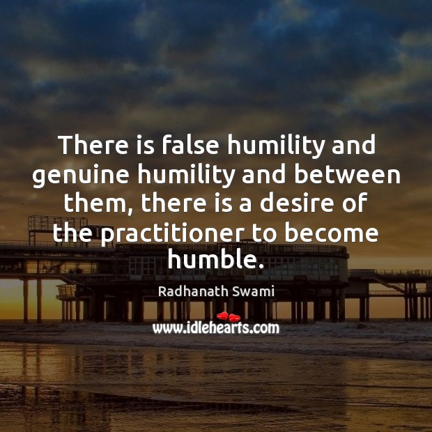 There is false humility and genuine humility and between them, there is Radhanath Swami Picture Quote
