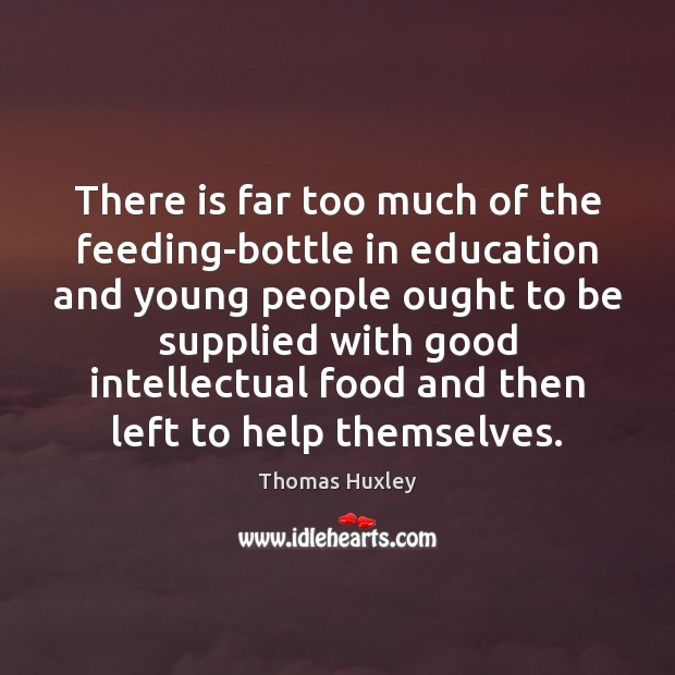 There is far too much of the feeding-bottle in education and young Image