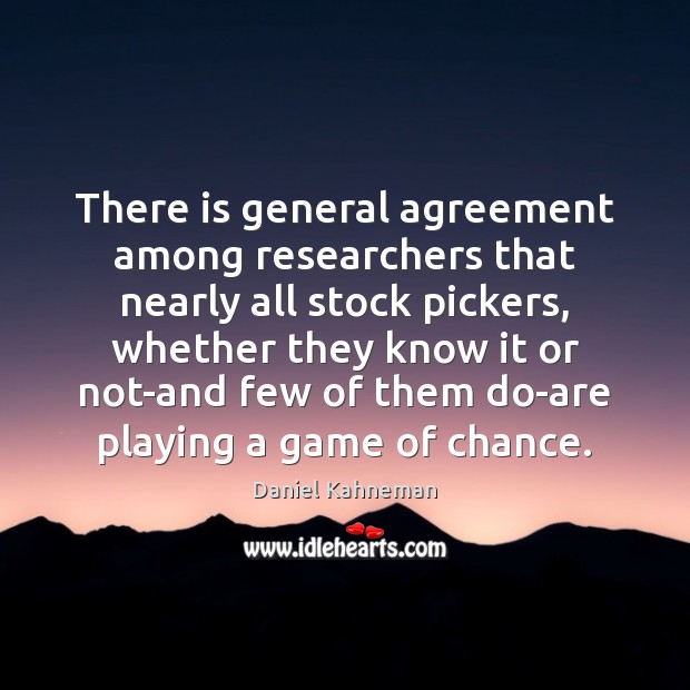 There is general agreement among researchers that nearly all stock pickers, whether Daniel Kahneman Picture Quote
