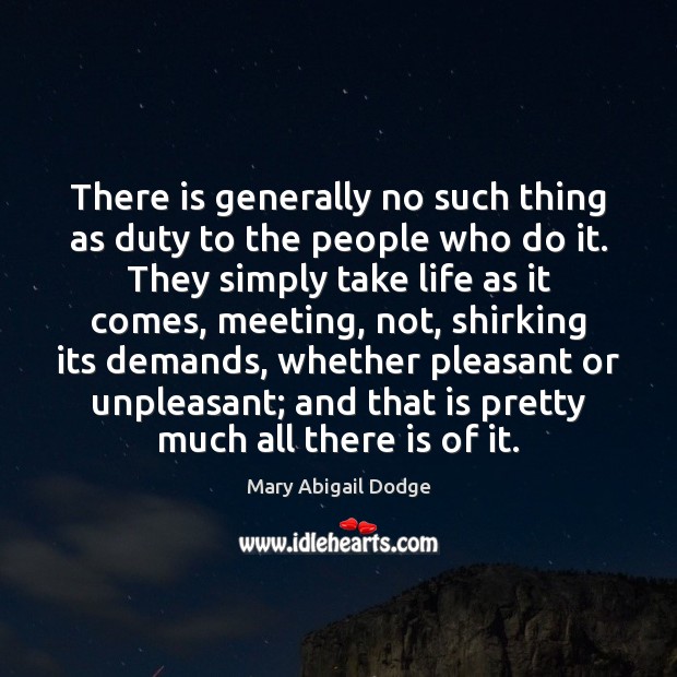 There is generally no such thing as duty to the people who Mary Abigail Dodge Picture Quote