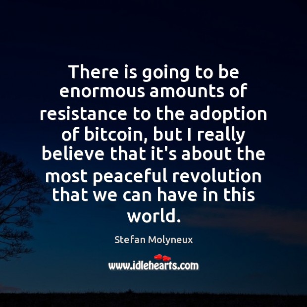 There is going to be enormous amounts of resistance to the adoption Stefan Molyneux Picture Quote