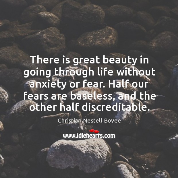 There is great beauty in going through life without anxiety or fear. Image