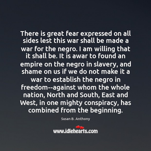 There is great fear expressed on all sides lest this war shall Susan B. Anthony Picture Quote